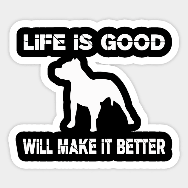 Life is good, Pit bulls will make it better! Sticker by VellArt